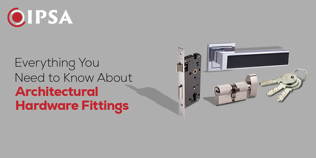 Architectural Hardware Fittings: Everything You Need to Know
