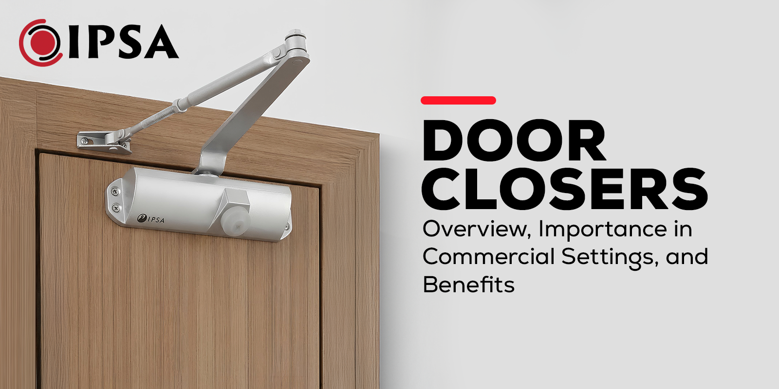 Door Closers: Overview, Importance in Commercial Settings, and Benefits