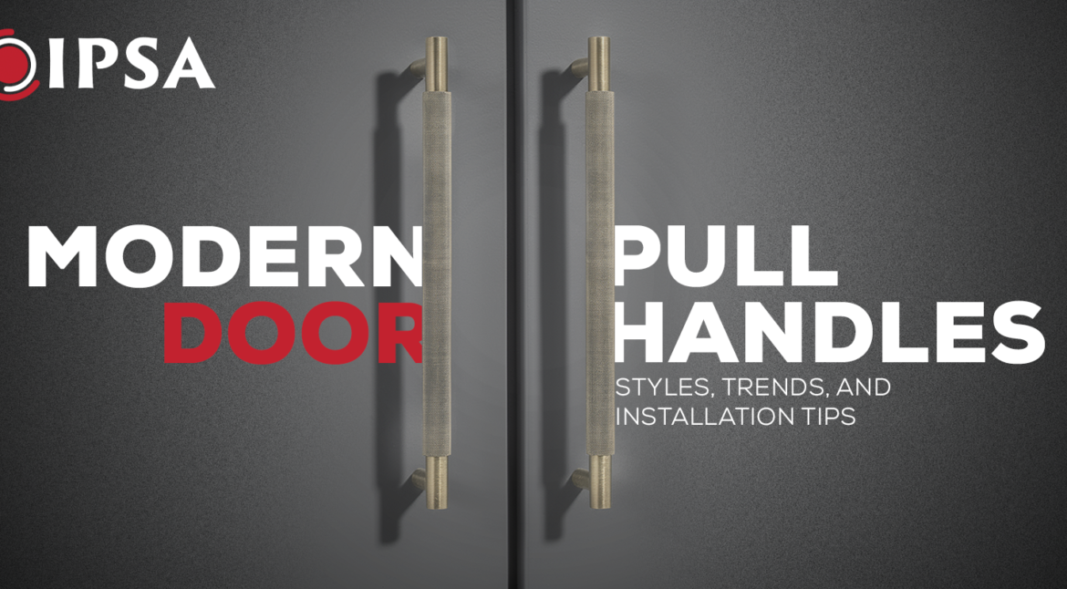 Modern Door Pull Handles: Styles, Trends, Installation Tips