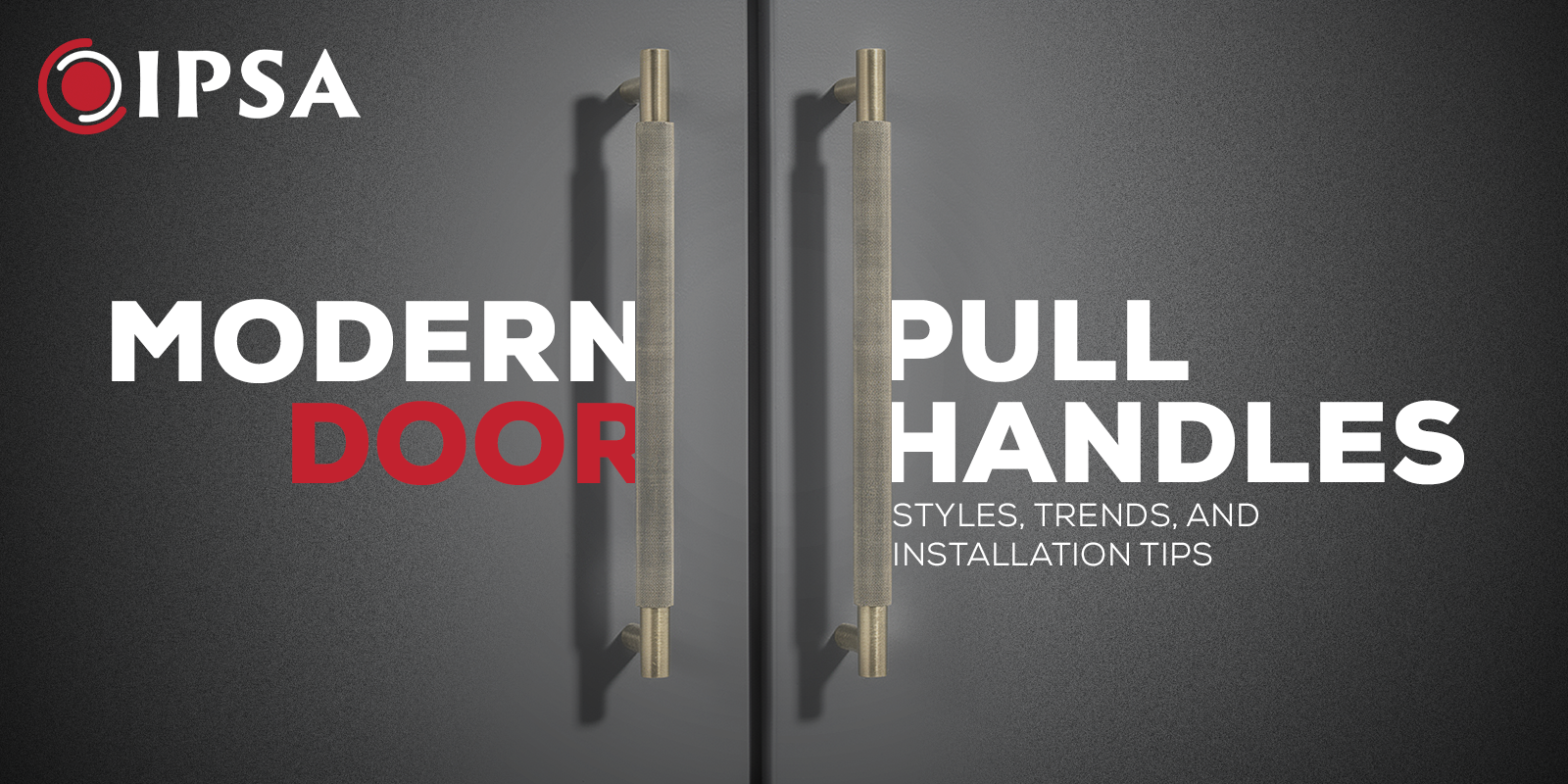 Modern Door Pull Handles: Styles, Trends, Installation Tips
