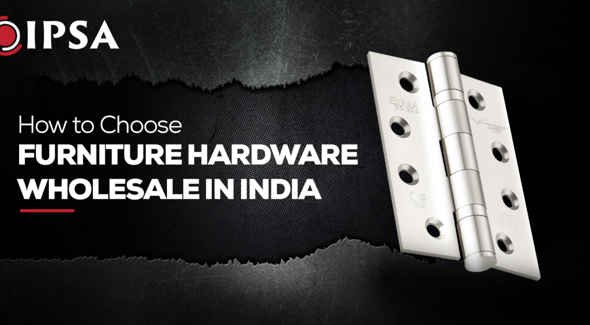 How to Choose Furniture Hardware Wholesale in India