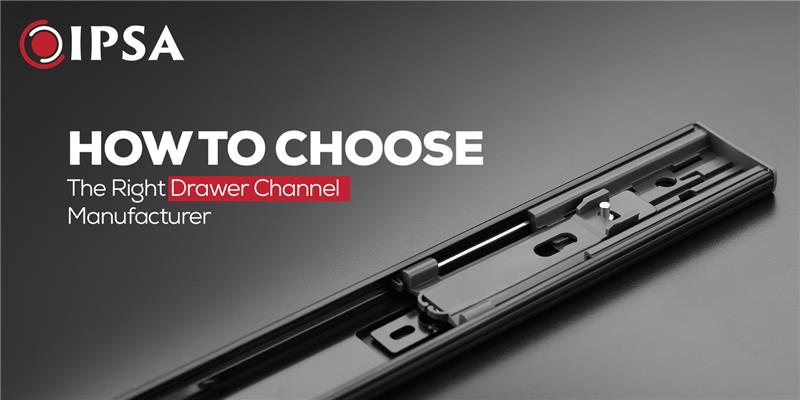 How to Choose the Right Drawer Channel Manufacturer