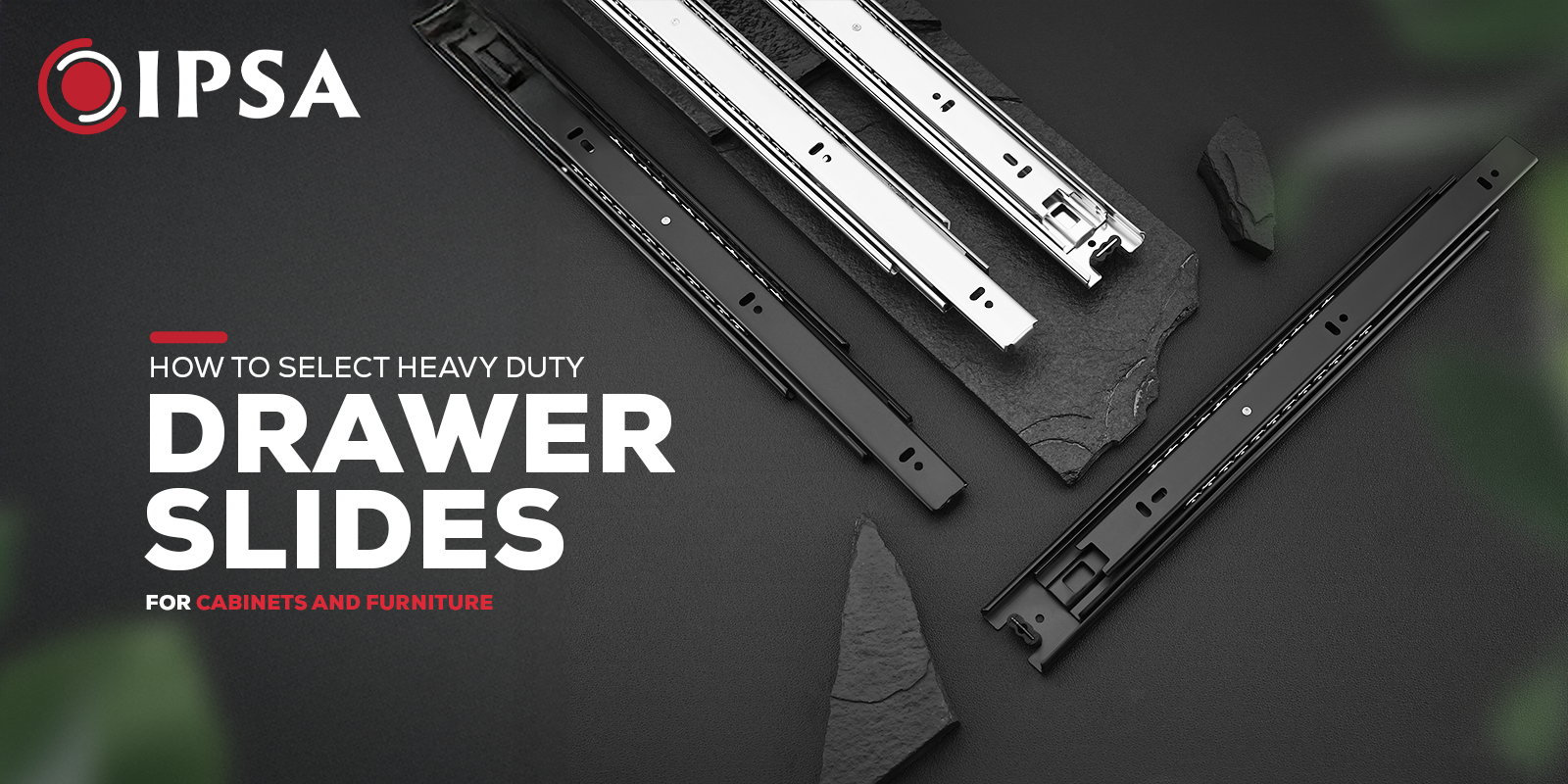 How to Select Heavy-Duty Drawer Slides for Cabinets and Furniture