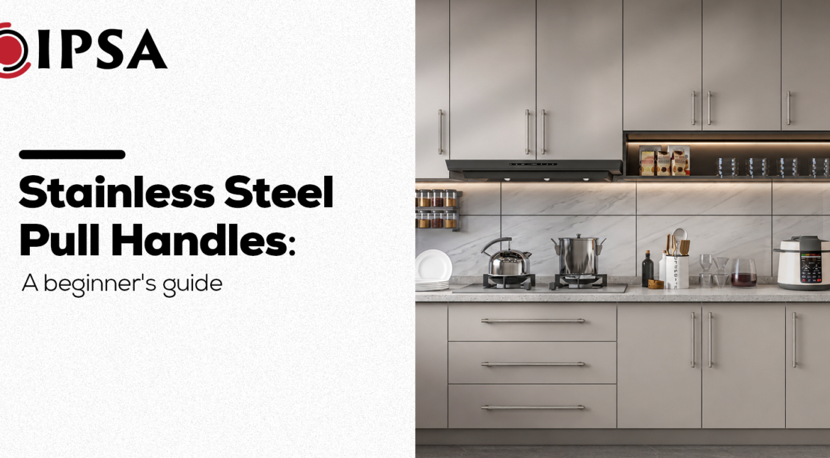 Stainless Steel Pull Handles: A Beginner's Guide