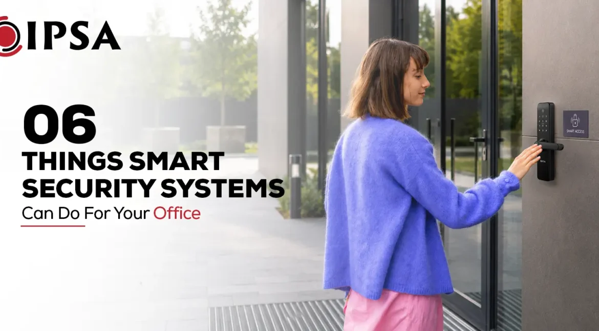 6 Things Smart Security Systems Can Do For Your Office