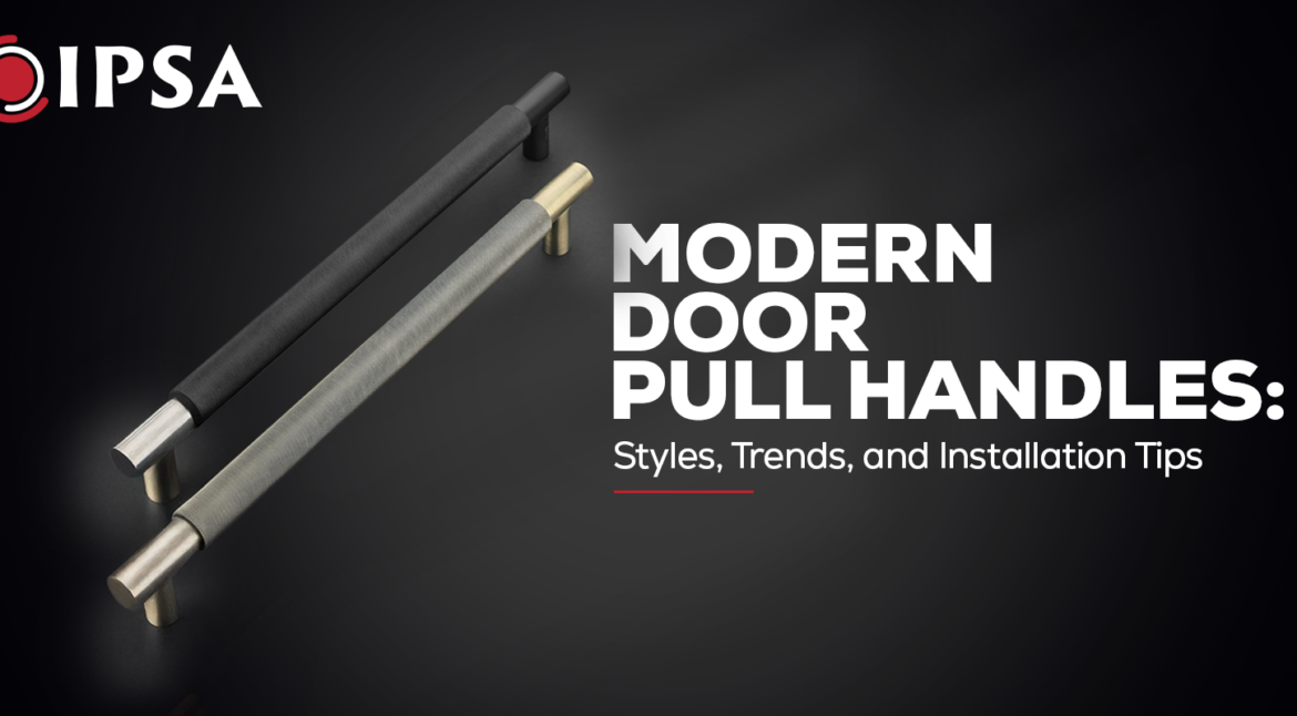 Modern Door Pull Handles: Styles, Trends, and Installation Tips