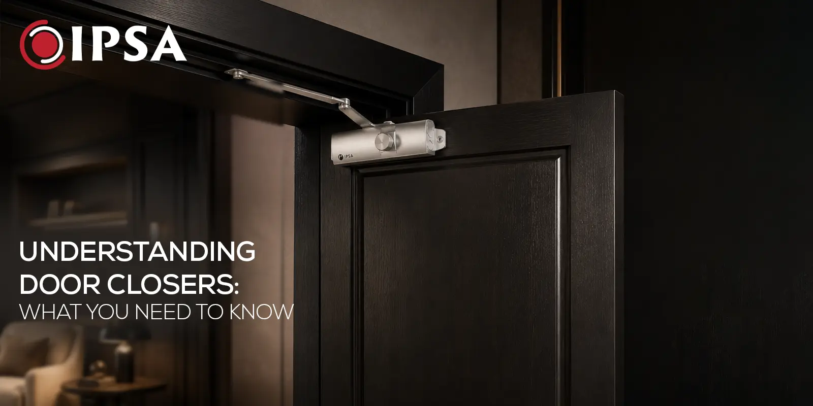 Understanding Door Closers: What You Need to Know