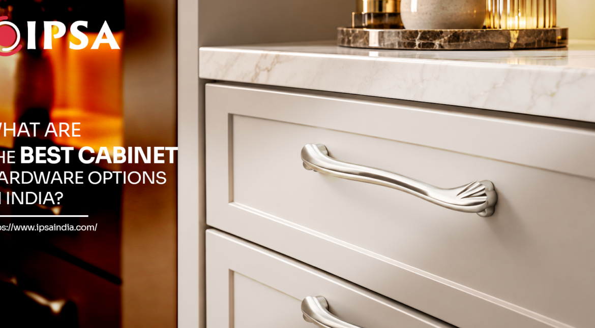 What Are the Best Cabinet Hardware Options in India?